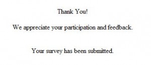 The image contains the following text:

"Thank You!

We appreciate your participation and feedback.

Your survey has been submitted."

Alt text: "Text reading 'Thank You! We appreciate your participation and feedback. Your survey has been submitted.'"